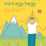 Nyújtózz az égig, mint egy hegy - Játékos mindfulness-technikák gyerekeknek és szülőknek (Könyv)