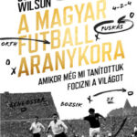 A magyar futball aranykora - Jonathan Wilson (Könyv)