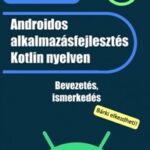 Androidos alkalmazásfejlesztés Kotlin nyelven (Könyv)
