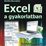 Excel a gyakorlatban - Gyakorlati példákkal és azok részletes megoldási leírásaival (Könyv)