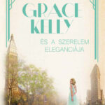 Grace Kelly és a szerelem eleganciája (Könyv)