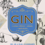 GIN - 300 gin a világ legjobbjaiból - A lepárlás művészete - Kóstolás - Koktélkészítés (Könyv)