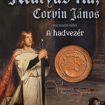 Mátyás fia, Corvin János III. - A hadvezér (Könyv)